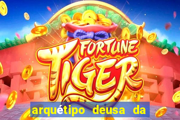 arquétipo deusa da fortuna como ativar